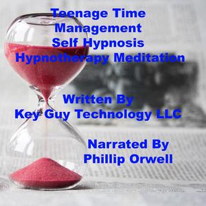 Teenage Time Management Self Hypnosis Hypnotherapy Meditation by Key Guy Technology LLC