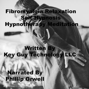 Fibromyalgia Relaxation Self Hypnonsis Hypnotherapy Meditation by Key Guy Technology LLC