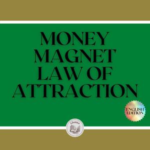MONEY MAGNET LAW OF ATTRACTION by LIBROTEKA