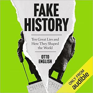 Fake History Ten Great Lies and How They Shaped the World [Audiobook] 