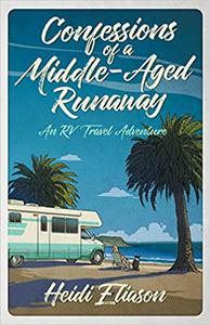 Confessions of a Middle-Aged Runaway An RV Travel Adventure