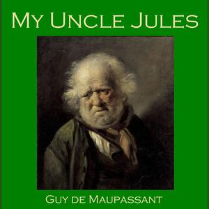 My Uncle Jules by Guy de Maupassant