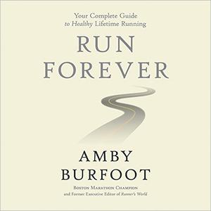 Run Forever Your Complete Guide to Healthy Lifetime Running [Audiobook]