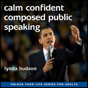Calm, Confident and Composed Public Speaking by Lynda Hudson
