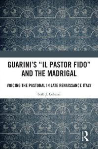 Guarini's 'Il pastor fido' and the Madrigal Voicing the Pastoral in Late Renaissance Italy