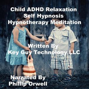Child Adhd Self Hypnosis Hypnotherapy Meditation by Key Guy Technology LLC