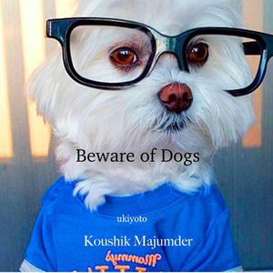 Beware of Dogs by Koushik Majumder