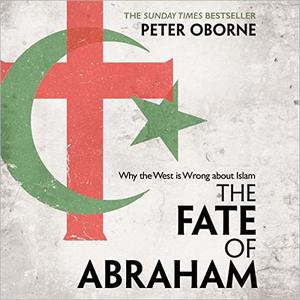 The Fate of Abraham Why the West Is Wrong about Islam [Audiobook]