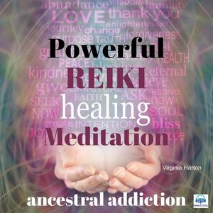 Powerful Reiki Healing Meditation Ancestral Addiction by Virginia Harton