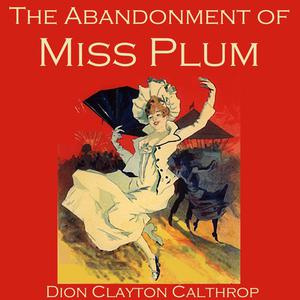 The Abandonment of Miss Plum by Dion Clayton Calthrop