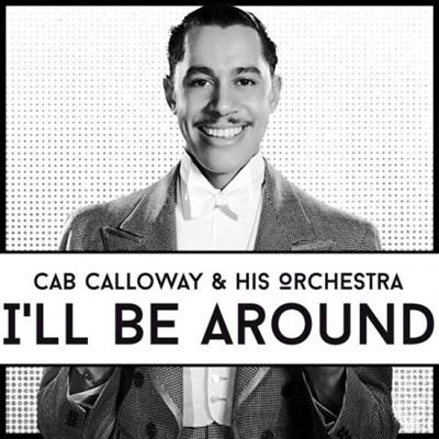 Cab Calloway & His Orchestra - I'll Be Around (2022)