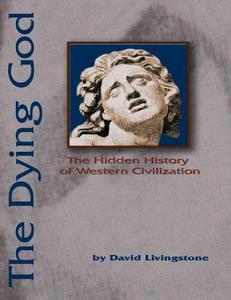 The Dying God The Hidden History of Western Civilization