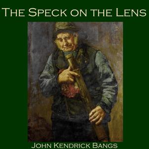 The Speck on the Lens by John Kendrick Bangs