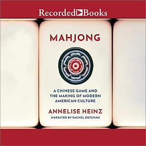 Mahjong A Chinese Game and the Making of Modern American Culture [Audiobook] 