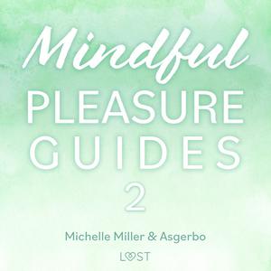 Mindful Pleasure Guides 2 - Read by sexologist Asgerbo by Michelle Miller, Asgerbo Persson