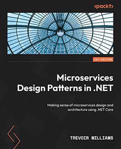 Microservices Design Patterns in .NET Making sense of microservices design and architecture using .NET Core
