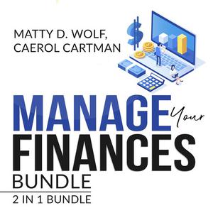 Manage Your Finances Bundle 2 in 1 Bundle, Getting Out of Debt, and Budgeting Plan by Caerol Cartman, Matty D. Wolf