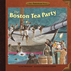 The Boston Tea Party by Lori Mortensen
