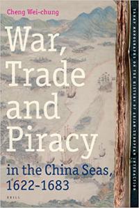 War, Trade and Piracy in the China Seas (1622-1683)