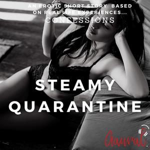 Steamy Quarantine by Aaural Confessions