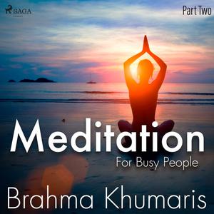 Meditation For Busy People - Part Two by Brahma Khumaris
