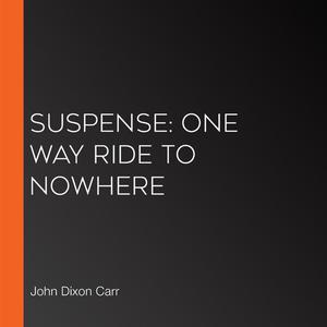 Suspense One Way Ride to Nowhere by John Carr