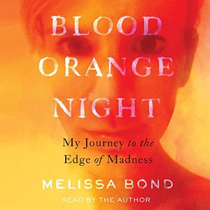 Blood Orange Night My Journey to the Edge of Madness [Audiobook]
