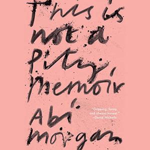 This Is Not a Pity Memoir [Audiobook]