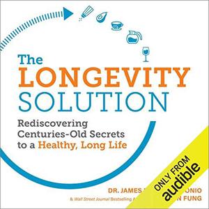 The Longevity Solution Rediscovering Centuries-Old Secrets to a Healthy, Long Life [Audiobook]