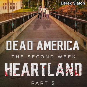 Dead America The Second Week- Heartland Pt. 5 by Derek Slaton