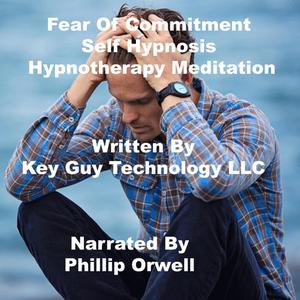 Fear Of Commitment Self Hypnosis Hypnotherapy Meditation by Key Guy Technology LLC
