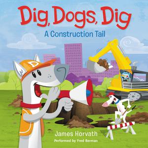Dig, Dogs, Dig by James Horvath