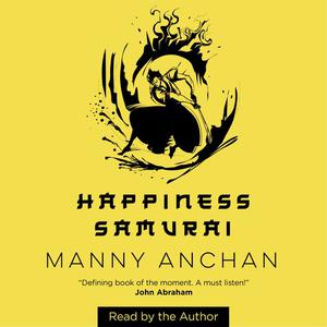 Happiness Samurai by Manny Anchan