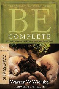 Be Complete - Colossians Become the Whole Person God Intends you to be