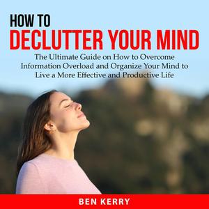 How to Declutter Your Mind by Ben Kerry