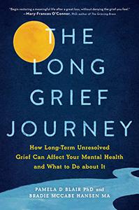 The Long Grief Journey How Long-Term Unresolved Grief Can Affect Your Mental Health and What to Do About It