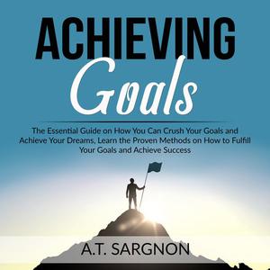 Achieving Goals by A.T. Sargnon