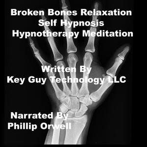 Broken Bones Self Hypnosis Hypnotherapy Meditation by Key Guy Technology LLC