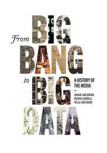 From Big Bang to Big Data A History of the Media