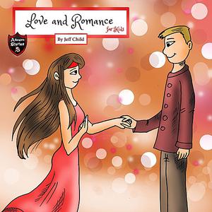 Love and Romance for Kids by Jeff Child