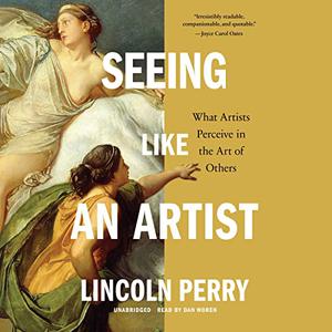 Seeing Like an Artist What Artists Perceive in the Art of Others [Audiobook]