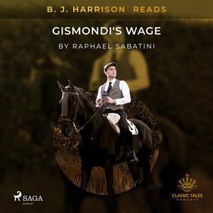 B. J. Harrison Reads Gismondi's Wage by Raphael Sabatini