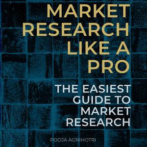 Market Research Like a Pro by Pooja Agnihotri