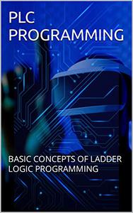 PLC PROGRAMMING BASIC CONCEPTS OF LADDER LOGIC PROGRAMMING