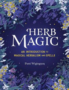 Herb Magic An Introduction to Magical Herbalism and Spells