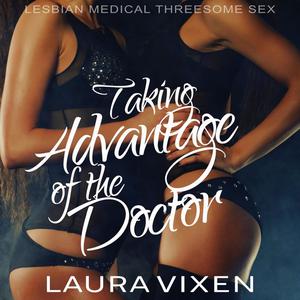 Taking Advantage of the Doctor by Laura Vixen