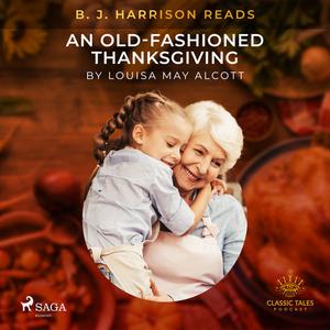 B. J. Harrison Reads An Old-Fashioned Thanksgiving by Louisa May Alcott