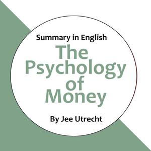 The Psychology of Money - Summary in English by Jee Utrecht