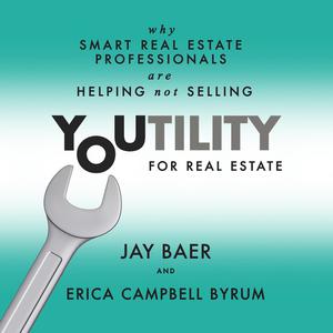 Youtility for Real Estate by Jay Baer, Erica Campbell Byrum