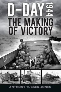 D-Day 1944 The Making of Victory